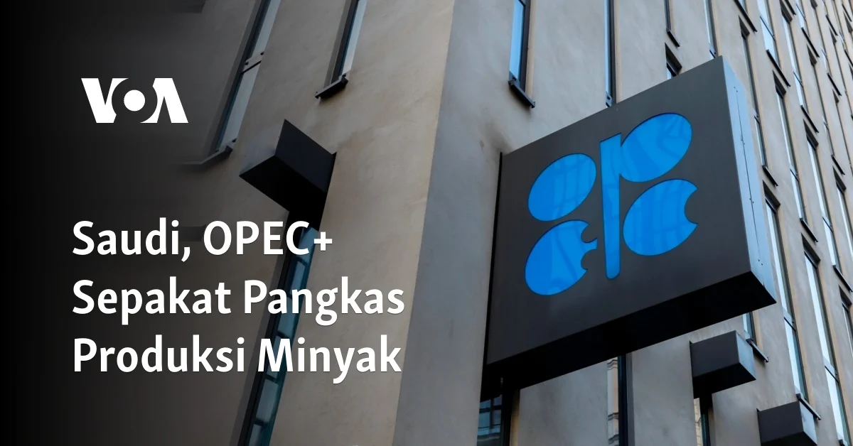 Delapan Negara OPEC+ Sepakati Kenaikan Produksi Minyak 206 Ribu Barrel per Hari pada Mei 2026