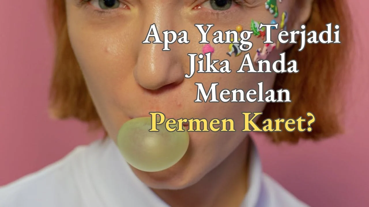 Dokter Ahli Jelaskan Apa yang Terjadi Saat Permen Karet Tertelan