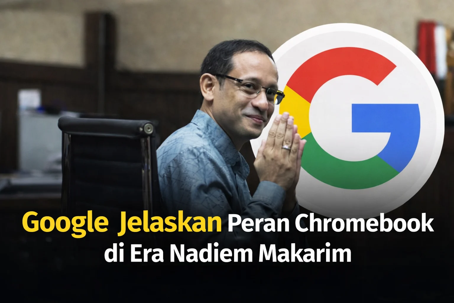 Hakim Tegaskan Nadiem Menguntungkan Google dalam Pengadaan Chromebook